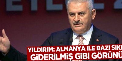 Yıldırım: Almanya ile bazı sıkıntılar giderilmiş gibi görünüyor