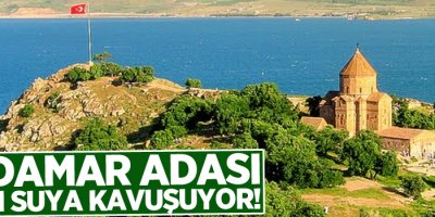 Akdamar Adası tatlı suya kavuşuyor