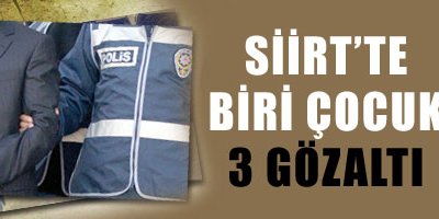 Siirt'te biri çocuk 3 gözaltı