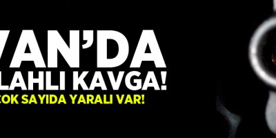 Van’da silahlı kavga: Çok sayıda yaralı var!