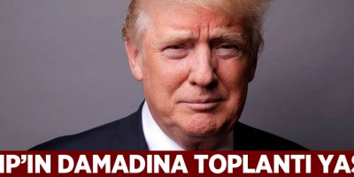 Trump'ın damadına 'toplantı yasağı' getirildi