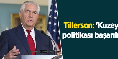 Tillerson: 'Kuzey Kore politikası başarılı oldu'