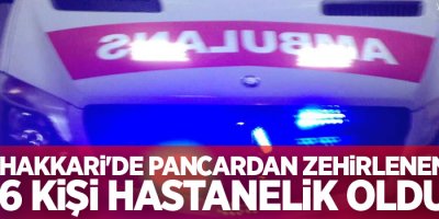 Hakkari'de pancardan zehirlenen 6 kişi hastanelik oldu