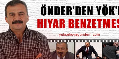 Önder'den YÖK'e hıyar benzetmesi