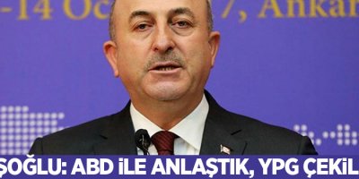 Çavuşoğlu: ABD ile anlaştık, YPG çekilecek
