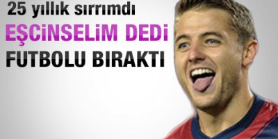 Eşcinselim dedi ve futbolu bıraktı