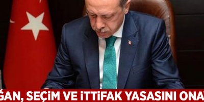Cumhurbaşkanı Erdoğan, seçim ve ittifak yasasını onayladı