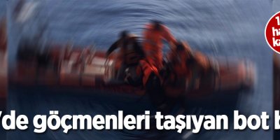 Ege'de göçmenleri taşıyan bot battı
