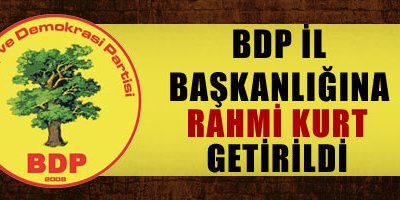 BDP İl Başkanlığına Rahmi Kurt getirildi