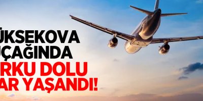 Yüksekova uçağında korku dolu anlar yaşandı!