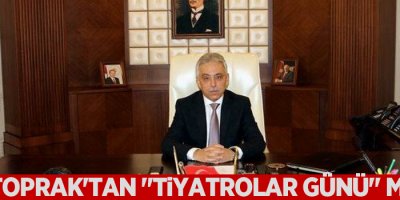 Vali Toprak'tan 'Tiyatrolar Günü' mesajı