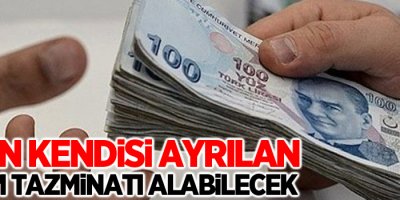 İşten kendisi ayrılan kıdem tazminatı alabilecek