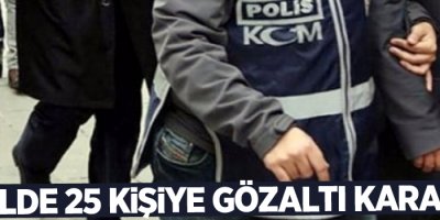 4 ilde 25 kişiye gözaltı kararı