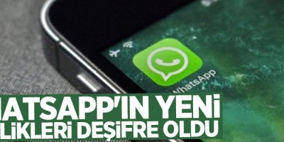 WhatsApp'ın yeni özellikleri deşifre oldu