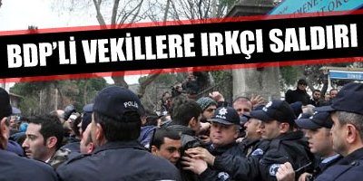 BDP'li vekillere Irkçı Saldırı