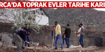 Çukurca’da toprak evler tarihe karışıyor