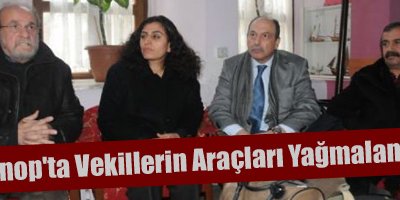 Sinop'ta vekillerin araçları yağmalandı