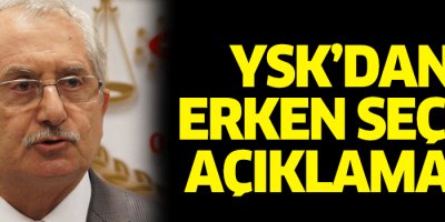 YSK Başkanı'ndan erken seçim  açıklaması!