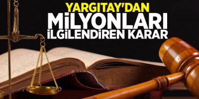 Yargıtay'dan milyonları ilgilendiren karar