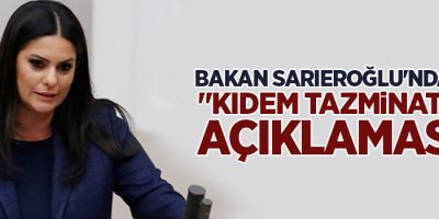 Bakan Sarıeroğlu’ndan 'kıdem tazminatı' açıklaması