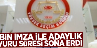 100 bin imza ile adaylık başvuru süresi sona erdi