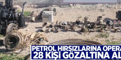 Petrol hırsızlarına operasyon: 28 gözaltı