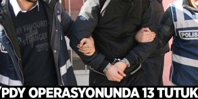 FETÖ/PDY operasyonunda 13 tutuklama