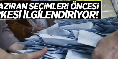 24 Haziran seçimleri öncesi herkesi ilgilendiriyor!