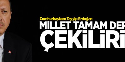 Erdoğan: Millet tamam derse çekiliriz