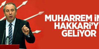 Muharrem İnce Hakkari'ye geliyor