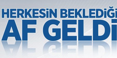 Yıllardır beklenen af haberi geldi!