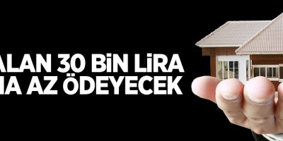 Ev alan 30 bin lira daha az ödeyecek