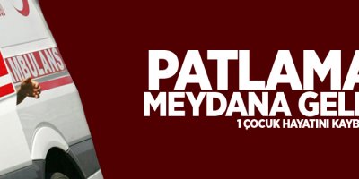 Mardin’de patlama: 1 çocuk hayatını kaybetti