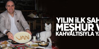 Yılın ilk sahuru meşhur Van kahvaltısıyla yapıldı