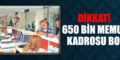 Dikkat! 650 Bin Memur Kadrosu Boş