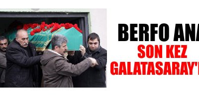 Berfo Ana son kez Galatasaray'da