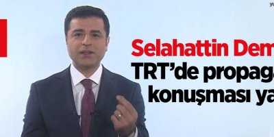 Selahattin Demirtaş TRT’de propaganda konuşması yaptı