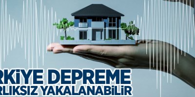 Türkiye depreme hazırlıksız yakalanabilir