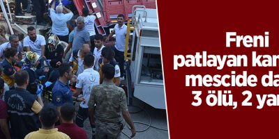 Freni patlayan kamyon mescide daldı: 3 ölü