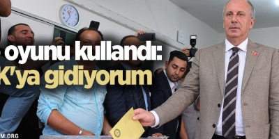 İnce oyunu kullandı: YSK'ya gidiyorum