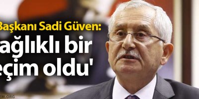 YSK Başkanı Güven: 'Sağlıklı bir seçim oldu'