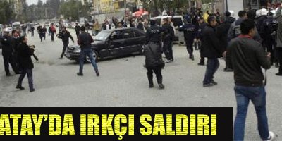 Hatay'da Irkçı Saldırı