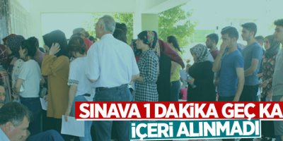 Sınava 1 dakika geç kalınca içeri alınmadı