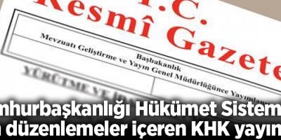 Cumhurbaşkanlığı Hükümet Sistemi'ne ilişkin düzenlemeler içeren KHK yayımlandı
