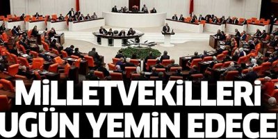 600 milletvekili bugün yemin edecek