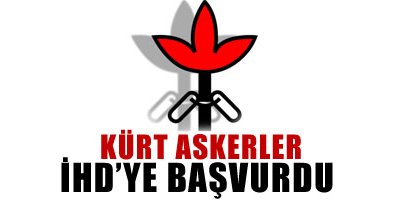 Kürt askerler İHD'ye başvurdu