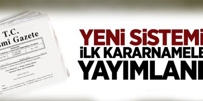 Yeni sistemin ilk kararnameleri yayımlandı