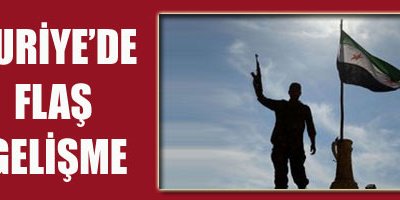 Suriye'de Flaş Gelişme!