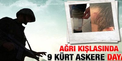 Ağrı'da tugayda 9 Kürt askere dayak