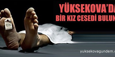Yüksekovada Bir Kız Cesedi Bulundu